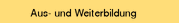 Aus- und Weiterbildung